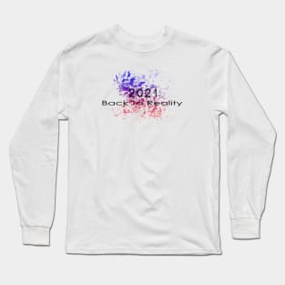 10 - 2021 Back To Reality Long Sleeve T-Shirt
